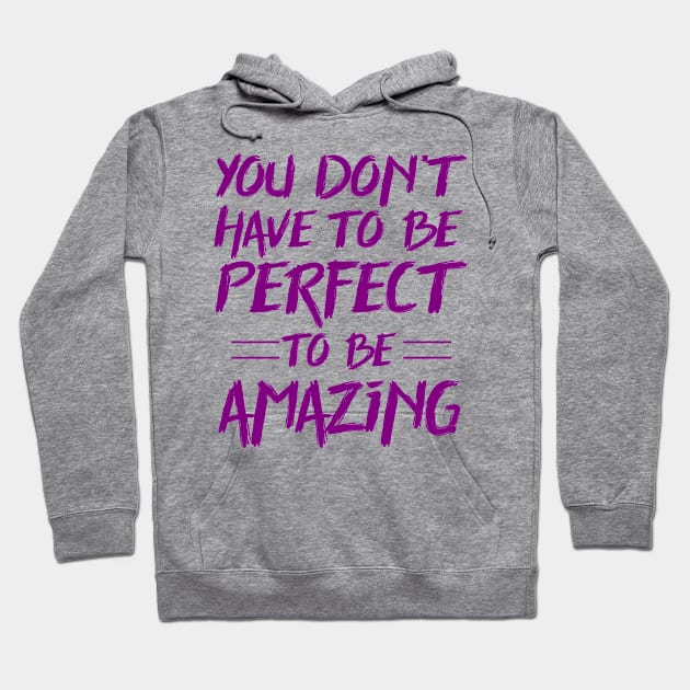 You don't have to be perfect to be amazing Hoodie by colorsplash